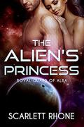 The Alien's Princess: Royal Guard of Alra  (An Alien SciFi Romance) by Scarlett Rhone
