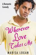 Wherever Love Takes Me (Flower Shop Romance #2) by Marisa Logan
