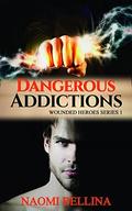 Dangerous Addictions:  (Messed-Up Heroes Series Book One) by Naomi Bellina