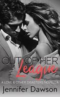 Out of Her League (Love & Other Disasters #2) by Jennifer Dawson