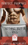 Nothing But a Kiss (Perfect Pairings #1) by Vanessa Devereaux