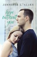 Here Without You by Jennifer L. Allen