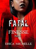 Fatal Finesse : Part 1 by Erica Michelle