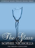 The Glass (Everyday Magic Trilogy #3) by Sophie Nicholls