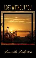 Lost Without You by Amanda Anderson