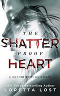 The Shatterproof Heart (Sophie Shields #3) by Loretta Lost
