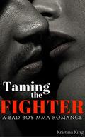 Taming the Fighter by Kristina King
