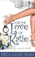 For the Love of Katie (The Katie Chronicles #2) by Erica Lucke Dean