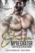Omega Mpreg-Nator: A Baby for the Alpha Billionaire  (Gay MM Male Pregnancy)  (What He Desires) by Savannah Quinn