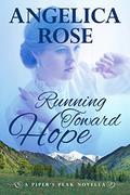 Running Toward Hope (Piper's Peak #1) by Angelica Rose