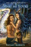 Make Me Yours (Isle of the Forgotten #3) by Isis Sousa