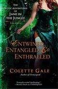 Entwined, Entangled & Enthralled: Three of Jane's Erotic Adventures in the Jungle  (The Erotic Adventures of Jane in the Jungle) by Colette Gale