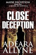 Close Deception: A Maybe Kentucky Novella (Maybe Deception #1) by Cadence Bonder