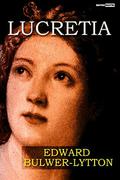 Lucretia  (With Notes) (Biography) (Illustrated) by Edward Bulwer-Lytton