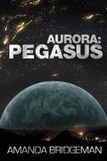 Aurora: Pegasus (Aurora #2) by Amanda Bridgeman
