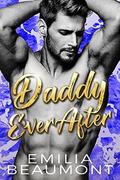 Daddy Ever After  (a Billionaire Romance) by Emilia Beaumont