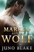 Marked by the Wolf (Werewolf Fever #3) by Juno Blake