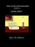 Tales of the Fifth Guardian; Book 7.5: Stolen Heirs by C.M. Johnson