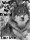 Wolf of My Dreams  (Wolf series) by Sarah Brock
