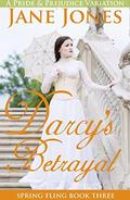 Darcy's Betrayal: A Pride and Prejudice Variation (Spring Fling #3) by Jane Jones