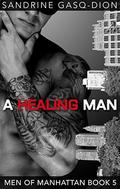 A Healing Man: The Men of Manhattan book 5 by Sandrine Gas-Dion