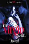 The Virgin Market: A Dark MFM Romance by Dark Angel, Alexis Angel