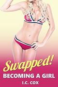 Swapped!: Becoming a Girl by I.C. Cox