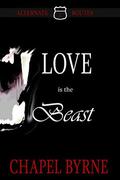 Love Is the Beast (Alternate Routes #1) by Chapel Byrne
