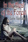 In the Heat of the Forest by Lorie Van Gorp