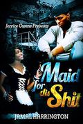 Maid for Dis Shit by Jamal Harrington