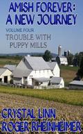 Trouble with Puppy Mills (Amish Forever: A New Journey #4) by Roger Rheinheimer