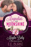 Maybe Baby: A Texas Hearts Novella (Magnolias and Moonshine) by E.E. Burke