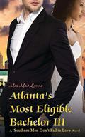 Atlanta's Most Eligible Bachelor III (Southern Men Don't Fall In Love #4) by Mia Mae Lynne