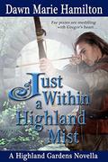 Just Within a Highland Mist: A Highland Gardens Novella by Dawn Marie Hamilton
