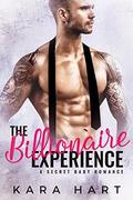 The Billionaire Experience: A Secret Baby Romance by Kara Hart