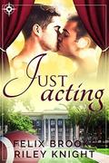 Just Acting by Felix Brooks