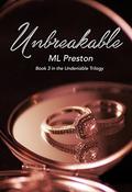 Unbreakable: Book 3 in the Undeniable Series by ML Preston