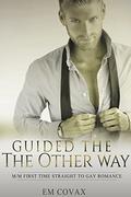 Guided the Other Way: A First Time Gay MM Experience by Em Covax