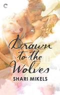 Drawn to the Wolves by Shari Mikels