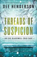 Threads of Suspicion (Evie Blackwell Cold Case #2) by Dee Henderson