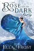 The Rose and the Dark (The Rose Saga #3) by Ella Frost