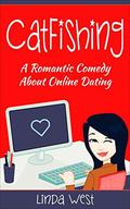 Catfishing: A Laugh Out Loud Romantic Comedy About Online Dating by Linda West