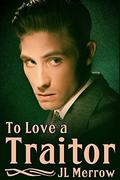 To Love a Traitor by J.L. Merrow