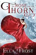 The Rose and the Thorn (The Rose Saga #1) by Ella Frost