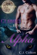 Claimed by His Alpha (Clear Ridge Pack #3) by C.J. Colton