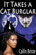 It Takes a Cat Burglar (A Thief in Love Romance #1) by Cailin Briste