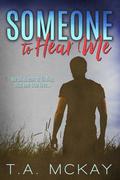 Someone To Hear Me by T.A. McKay