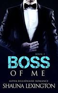 Boss of Me  (Book Three): Alpha Billionaire Romance Series by Shauna Lexington