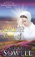 Amish Strength  (An Amish Romance Story)  (Amish True Love Series) by Saraah Sowell