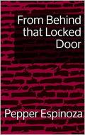 From Behind that Locked Door by Pepper Espinoza